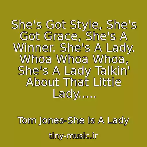 کاور آهنگ She's Got Style, She's Got Grace, She's A Winner. She's A Lady. Whoa Whoa Whoa, She's A Lady Talkin' About That Little Lady..... از Tom Jones-She Is A Lady