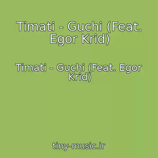 کاور آهنگ Timati - Guchi (Feat. Egor Krid) از Timati - Guchi (Feat. Egor Krid)