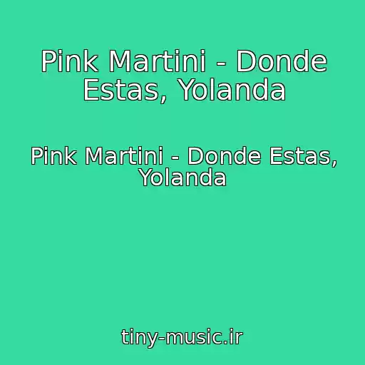 کاور آهنگ Pink Martini - Donde Estas, Yolanda از Pink Martini - Donde Estas, Yolanda