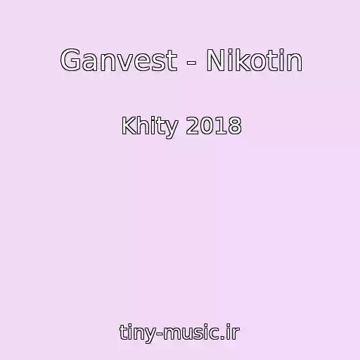 کاور آهنگ Ganvest - Nikotin از Khity 2018