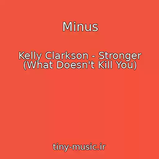 کاور آهنگ Minus از Kelly Clarkson - Stronger (What Doesn't Kill You)
