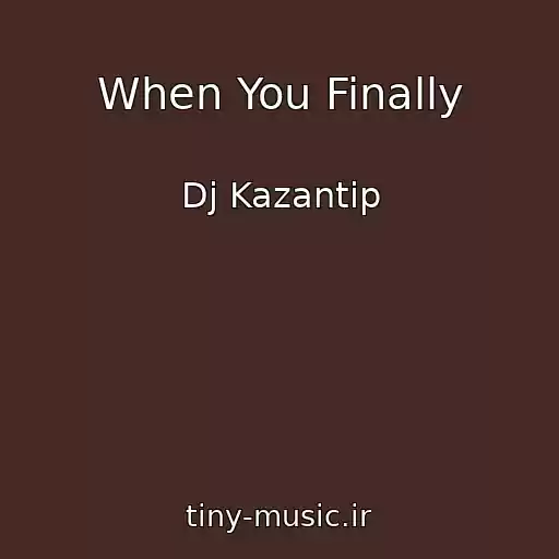 کاور آهنگ When You Finally از Dj Kazantip