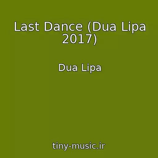 کاور آهنگ Last Dance (Dua Lipa 2017) از Dua Lipa