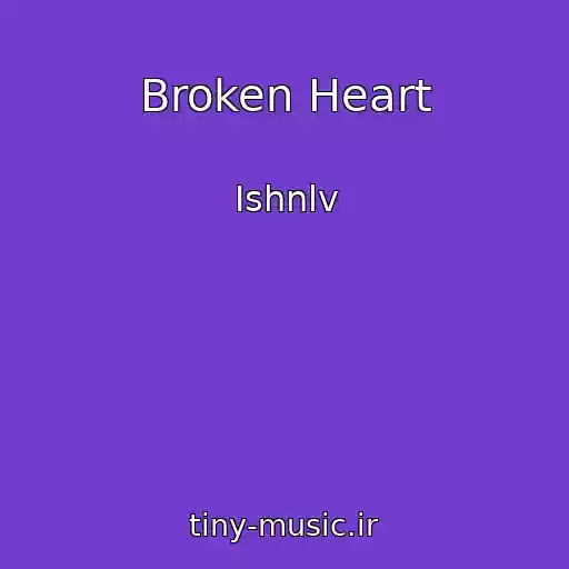 کاور آهنگ Broken Heart از Ishnlv