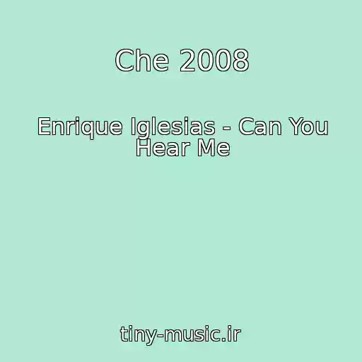 کاور آهنگ Che 2008 از Enrique Iglesias - Can You Hear Me