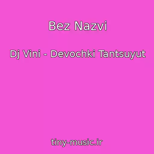 کاور آهنگ Bez Nazvi از Dj Vini - Devochki Tantsuyut
