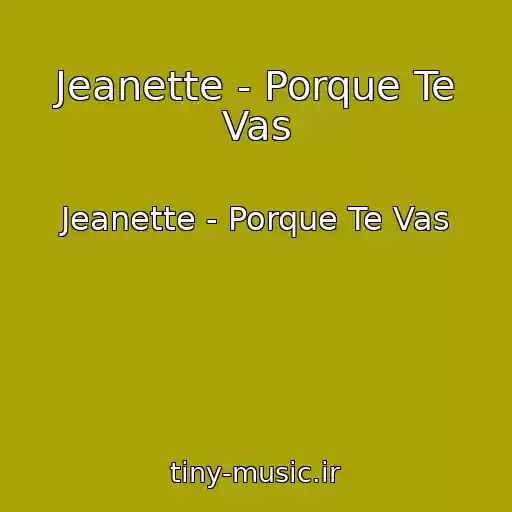 کاور آهنگ Jeanette - Porque Te Vas از Jeanette - Porque Te Vas