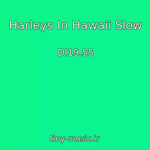 کاور آهنگ Harleys In Hawaii Slow از Dl19.55
