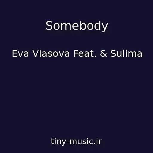 کاور آهنگ Somebody از Eva Vlasova Feat. & Sulima