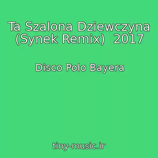 کاور آهنگ Ta Szalona Dziewczyna (Synek Remix)  2017 از Disco Polo Bayera