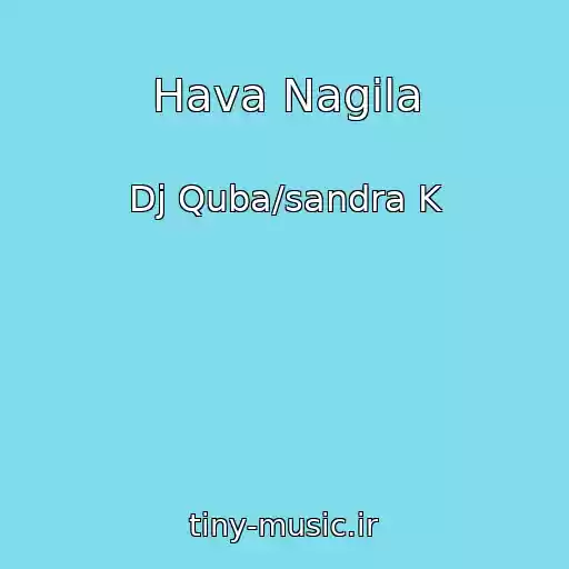 کاور آهنگ Hava Nagila از Dj Quba/sandra K