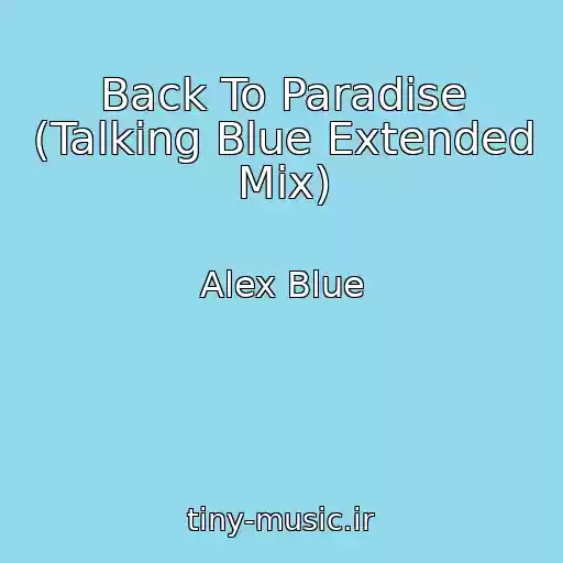 کاور آهنگ Back To Paradise (Talking Blue Extended Mix) از Alex Blue