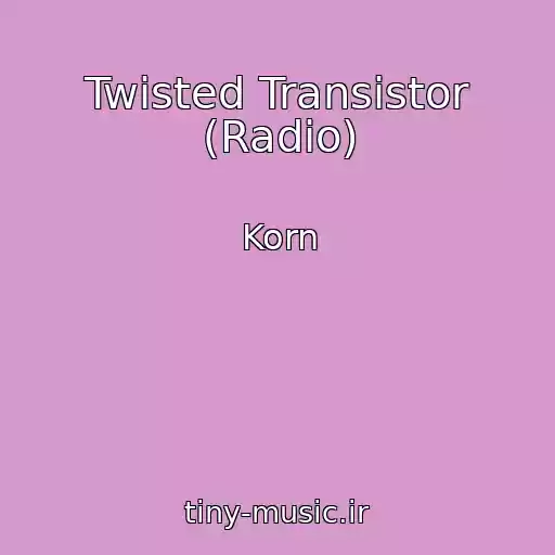 کاور آهنگ Twisted Transistor (Radio) از Korn