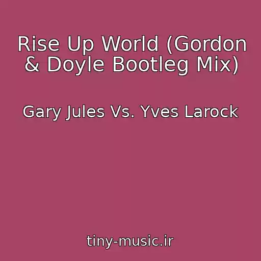 کاور آهنگ Rise Up World (Gordon & Doyle Bootleg Mix) از Gary Jules Vs. Yves Larock