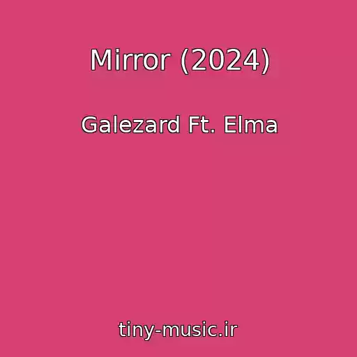 کاور آهنگ Mirror (2024) از Galezard Ft. Elma
