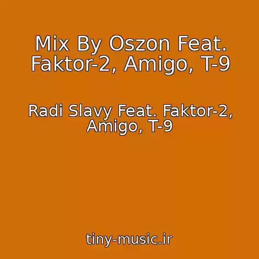 کاور آهنگ Mix By Oszon Feat. Faktor-2, Amigo, T-9 از Radi Slavy Feat. Faktor-2, Amigo, T-9