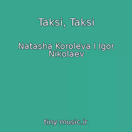 کاور آهنگ Taksi, Taksi از Natasha Koroleva I Igor Nikolaev