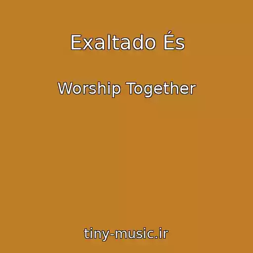 کاور آهنگ Exaltado És از Worship Together