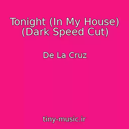 کاور آهنگ Tonight (In My House) (Dark Speed Cut) از De La Cruz