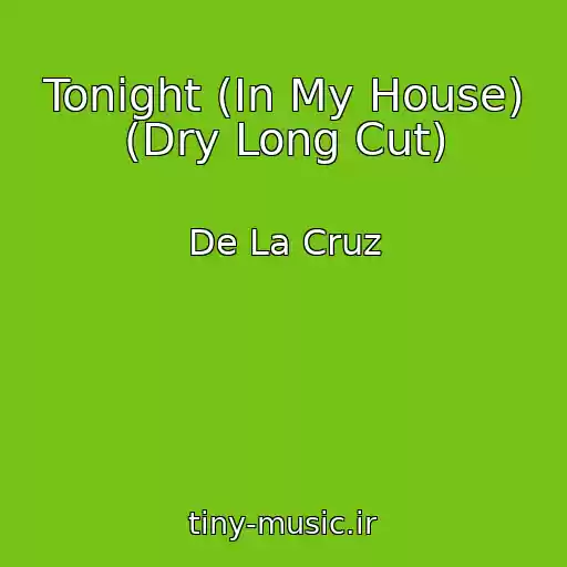 کاور آهنگ Tonight (In My House) (Dry Long Cut) از De La Cruz