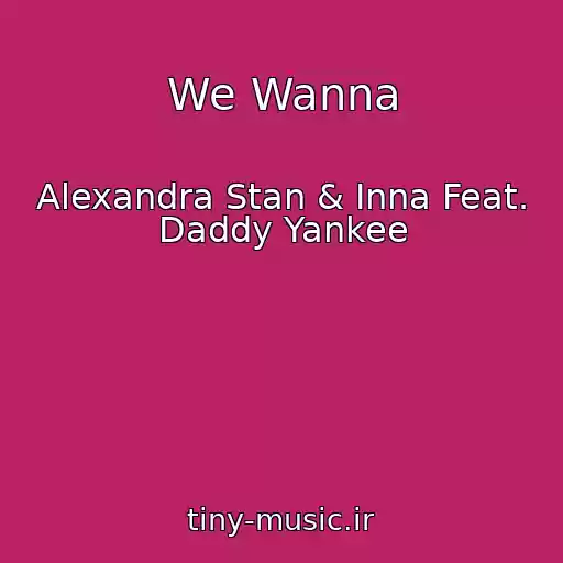 کاور آهنگ We Wanna از Alexandra Stan & Inna Feat. Daddy Yankee