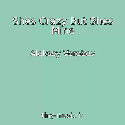 کاور آهنگ Shes Crazy But Shes Mine از Aleksey Vorobev
