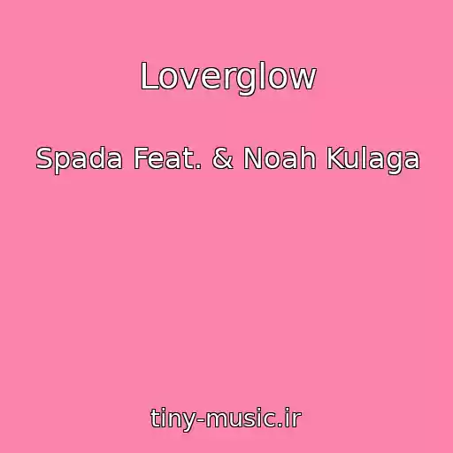 کاور آهنگ Loverglow از Spada Feat. & Noah Kulaga
