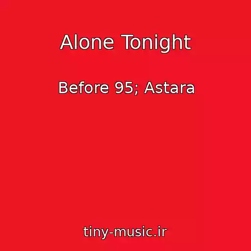 کاور آهنگ Alone Tonight از Before 95; Astara