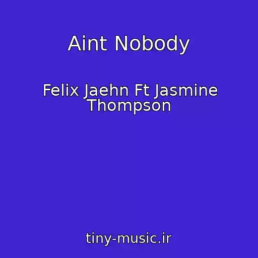 کاور آهنگ Aint Nobody از Felix Jaehn Ft Jasmine Thompson