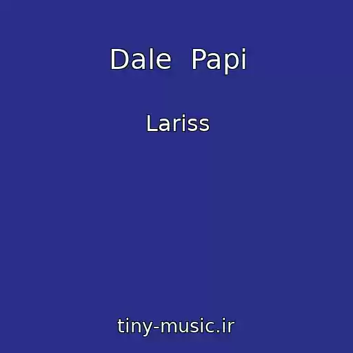 کاور آهنگ Dale  Papi از Lariss