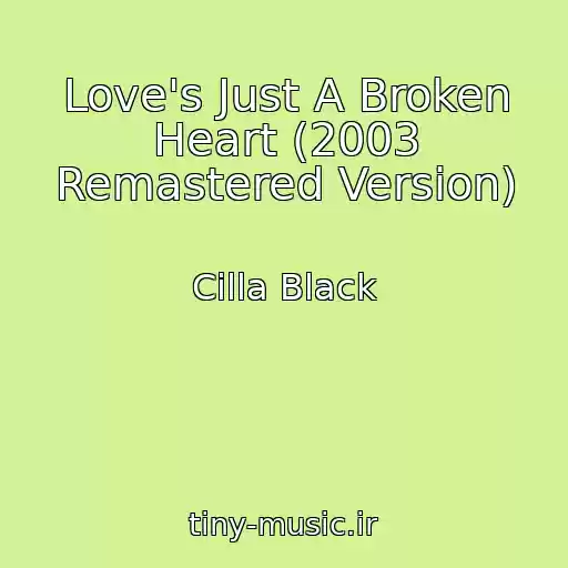 کاور آهنگ Love's Just A Broken Heart (2003 Remastered Version) از Cilla Black