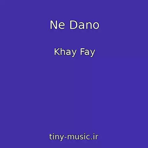 کاور آهنگ Ne Dano از Khay Fay