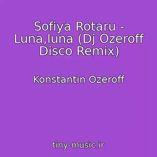 کاور آهنگ Sofiya Rotaru - Luna,luna (Dj Ozeroff Disco Remix) از Konstantin Ozeroff
