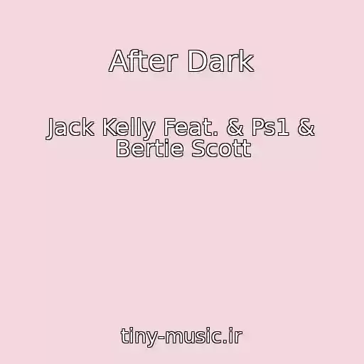 کاور آهنگ After Dark از Jack Kelly Feat. & Ps1 & Bertie Scott
