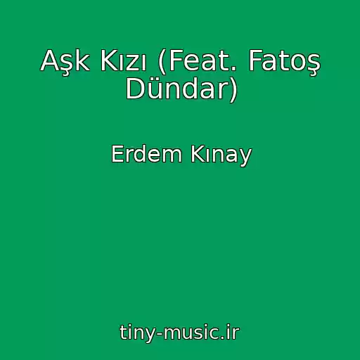 کاور آهنگ Aşk Kızı (Feat. Fatoş Dündar) از Erdem Kınay