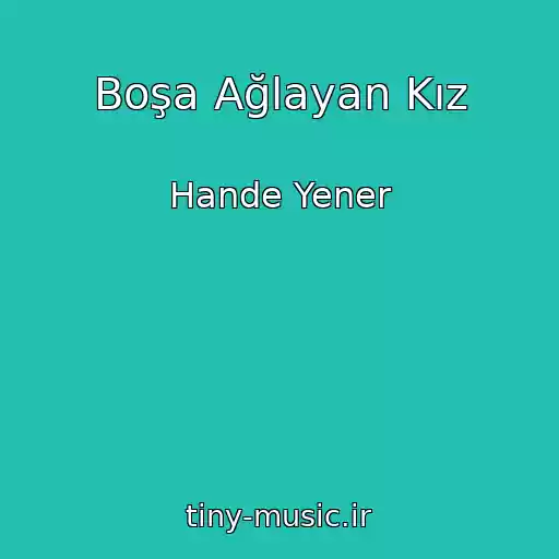 کاور آهنگ Boşa Ağlayan Kız از Hande Yener