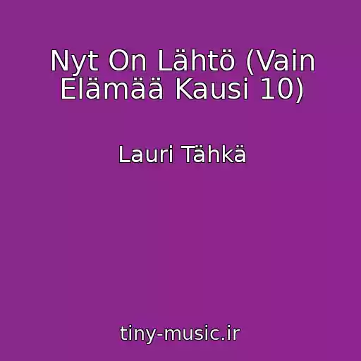کاور آهنگ Nyt On Lähtö (Vain Elämää Kausi 10) از Lauri Tähkä