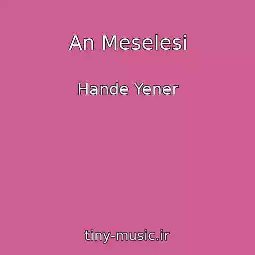 کاور آهنگ An Meselesi از Hande Yener