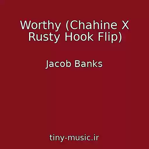 کاور آهنگ Worthy (Chahine X Rusty Hook Flip) از Jacob Banks