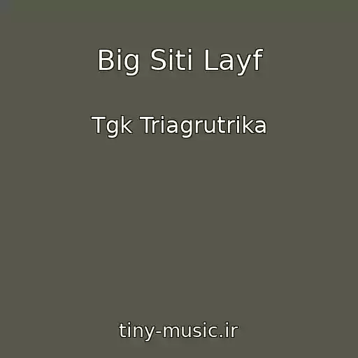 کاور آهنگ Big Siti Layf از Tgk Triagrutrika