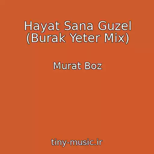 کاور آهنگ Hayat Sana Guzel (Burak Yeter Mix) از Murat Boz