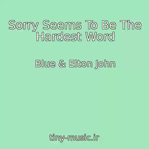 کاور آهنگ Sorry Seems To Be The Hardest Word از Blue & Elton John
