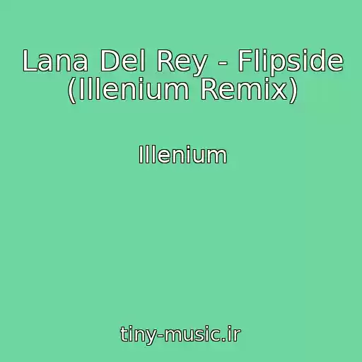 کاور آهنگ Lana Del Rey - Flipside (Illenium Remix) از Illenium