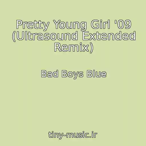 کاور آهنگ Pretty Young Girl '09 (Ultrasound Extended Remix) از Bad Boys Blue