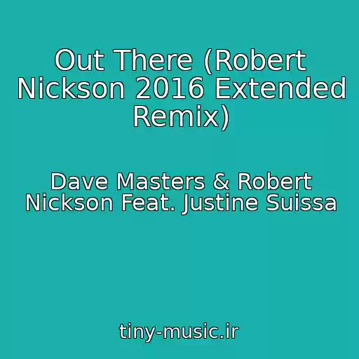 کاور آهنگ Out There (Robert Nickson 2016 Extended Remix) از Dave Masters & Robert Nickson Feat. Justine Suissa