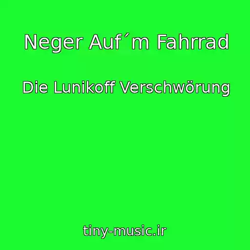 کاور آهنگ Neger Auf´m Fahrrad از Die Lunikoff Verschwörung