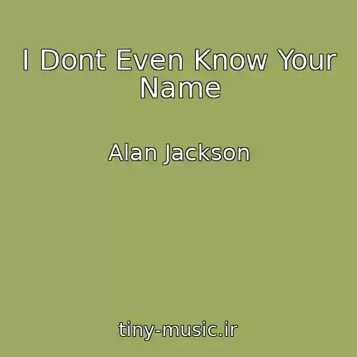 کاور آهنگ I Dont Even Know Your Name از Alan Jackson