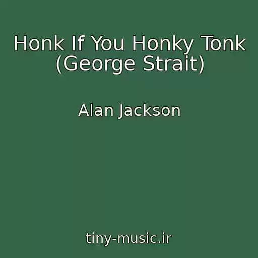 کاور آهنگ Honk If You Honky Tonk (George Strait) از Alan Jackson