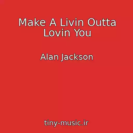 کاور آهنگ Make A Livin Outta Lovin You از Alan Jackson