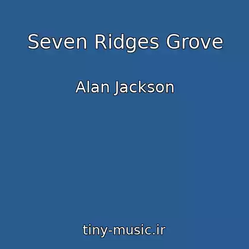 کاور آهنگ Seven Ridges Grove از Alan Jackson